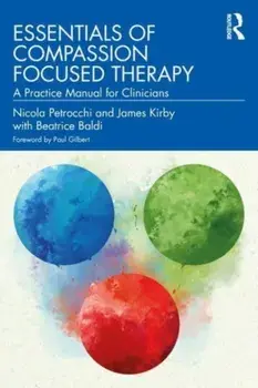 Essentials of Compassion Focused Therapy. A Practice Manual for Clinicians, Paperback/Beatrice Baldi