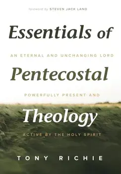 Essentials of Pentecostal Theology, Paperback/Tony Richie