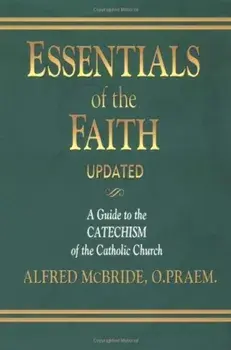 Essentials of the Faith: A Guide to the Catechism of the Catholic Church, Paperback/Alfred McBride