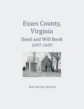 Essex County, Virginia Deed and Will Abstracts 1697-1699, Paperback/Ruth Sparacio