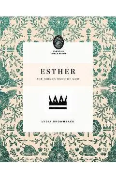 Esther: The Hidden Hand of God - Lydia Brownback