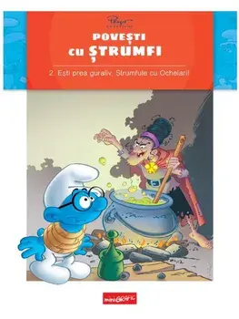 Esti prea guraliv, Strumfule cu Ochelari! Seria Povesti cu strumfi. Volumul 2/Alain Jost, Thierry Culliford