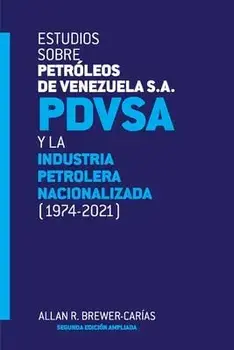 Estudios Sobre Petróleos de Venezuela S.A. Pdvsa, Y La Industria Petrolera Nacionalizada 1974-2021, Paperback/Allan R. Brewer-Carias