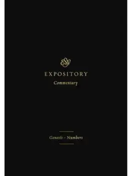 ESV Expository Commentary. Genesis–Numbers (Volume 1), Hardback/***