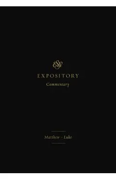 ESV Expository Commentary (Volume 8): Matthew-Luke - Iain M. Duguid
