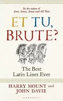Et tu, Brute?. The Best Latin Lines Ever, Hardback/John Davie