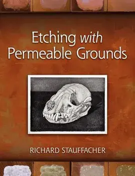 Etching with Permeable Grounds, Paperback/Richard Stauffacher