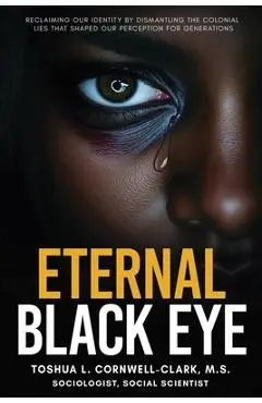 Eternal Black Eye - Toshua L. Cornwell-clark M. S.