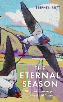 Eternal Season. Ghosts of Summers Past, Present and Future, Hardback/Stephen Rutt