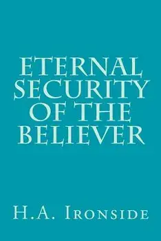 Eternal Security of the Believer, Paperback/H. a. Ironside