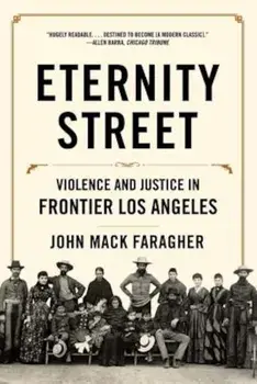 Eternity Street: Violence and Justice in Frontier Los Angeles, Paperback/John Mack Faragher