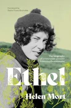 Ethel. The biography of countryside pioneer Ethel Haythornthwaite, Paperback/Helen Mort