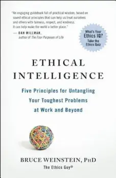 Ethical Intelligence: Five Principles for Untangling Your Toughest Problems at Work and Beyond, Paperback/Bruce Weinstein