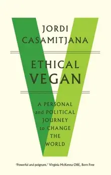 Ethical Vegan. A Personal and Political Journey to Change the World, Paperback/Jordi Casamitjana