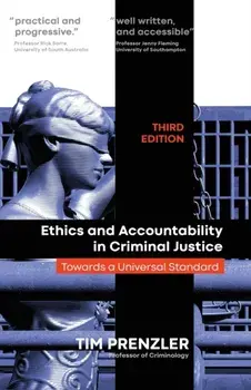 Ethics and Accountability in Criminal Justicce: Towards a Universal Standard - Third Edition, Paperback/Tim Prenzler