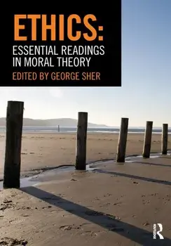 Ethics: Essential Readings in Moral Theory, Paperback/George Sher