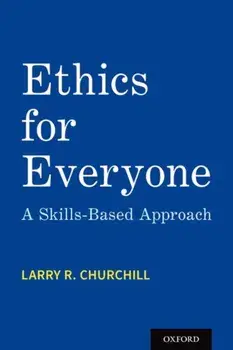 Ethics for Everyone: A Skills-Based Approach, Paperback/Larry R. Churchill