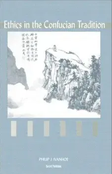 Ethics in the Confucian Tradition. The Thought of Mengzi and Wang Yangming, Paperback/Philip J. Ivanhoe