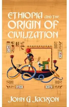Ethiopia And The Origin Of Civilization Hardcover - John Jackson