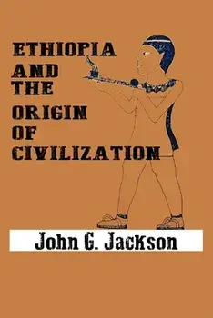 Ethiopia and the Origin of Civilization, Paperback/John G. Jackson