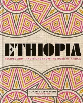 Ethiopia. Recipes and traditions from the horn of Africa, Hardback/Yohanis Gebreyesus