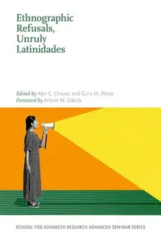 Ethnographic Refusals, Unruly Latinidades, Paperback/Alex E. Chavéz