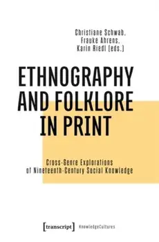 Ethnography and Folklore in Print. Cross-Genre Explorations of Nineteenth-Century Social Knowledge, Paperback/***