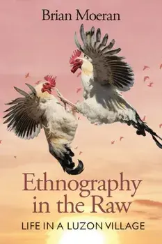 Ethnography in the Raw. Life in a Luzon Village, Paperback/Brian Moeran