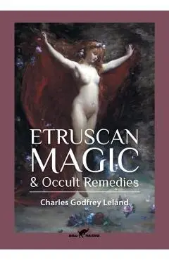 Etruscan Magic & Occult Remedies - Charles Godfrey Leland