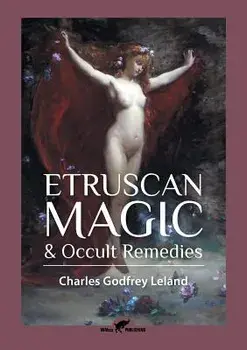 Etruscan Magic & Occult Remedies, Paperback/Charles Godfrey Leland