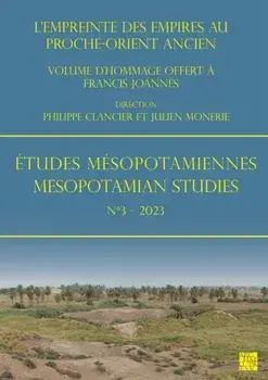 Etudes Mesopotamiennes - Mesopotamian Studies N3 - 2023. L'Empreinte Des Empires Au Proche-Orient Ancien: Volume d'Hommage Offert a Francis Joannes, Paperback/***