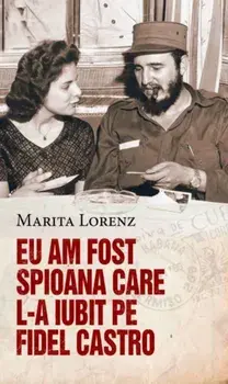 Eu am fost spioana care l-a iubit pe Fidel Castro/Marita Lorenz