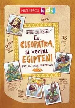 Eu, Cleopatra, si vechii egipteni. Live din tara piramidelor/Frank Schwieger
