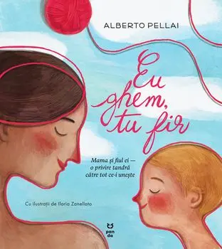 Eu ghem, tu fir. Mama si fiul ei - o privire tandra catre tot ce-i uneste/Alberto Pellai