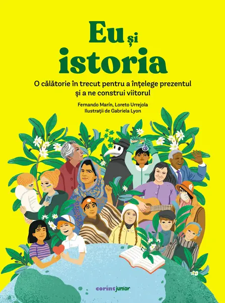 Eu și istoria. O călătorie în trecut pentru a înțelege prezentul și a ne construi viitorul