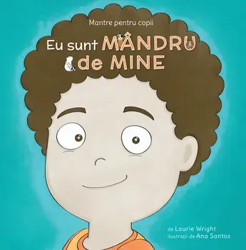 Eu sunt mandru de mine. Mantre pentru copii/Laurie Wright