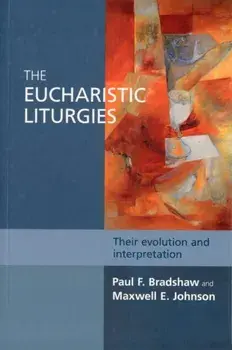 Eucharistic Liturgies. Their Evolution and Interpretation, Paperback/Maxwell E. Johnson