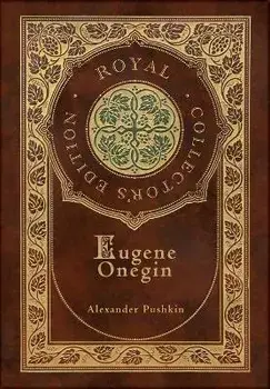Eugene Onegin (Royal Collector's Edition) (Annotated) (Case Laminate Hardcover with Jacket): A Novel in Verse, Hardcover/Alexander Pushkin