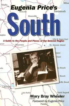Eugenia Price's South: A Guide to the People and Places of Her Beloved Region, Paperback/Mary Bray Wheeler