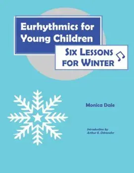 Eurhythmics for Young Children: Six Lessons for Winter, Paperback/Monica Dale