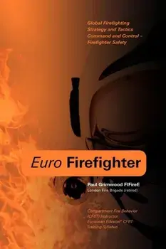 Euro Firefighter: Global Firefighting Strategy and Tactics, Command and Control and Firefighter Safety, Paperback/Paul Grimwood