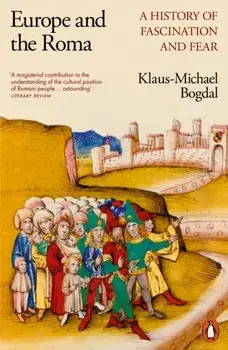Europe and the Roma. A History of Fascination and Fear, Paperback/Klaus-Michael Bogdal