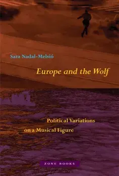 Europe and the Wolf. Political Variations on a Musical Figure, Hardback/Sara Nadal-Melsio