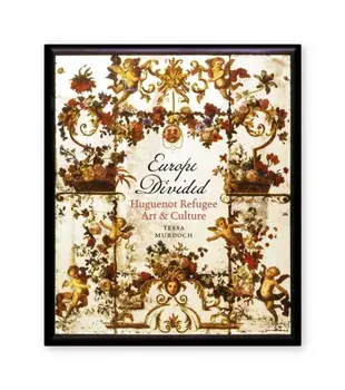 Europe Divided: Huguenot Refugee Art and Culture, Hardback/Tessa Murdoch