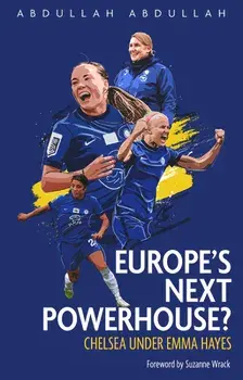 Europe's Next Powerhouse?. The Evolution of Chelsea Under Emma Hayes, Paperback/Abdullah Abdullah
