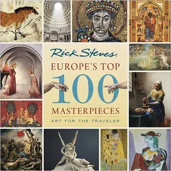Europe's Top 100 Masterpieces: Art for the Traveler, Paperback/Rick Steves