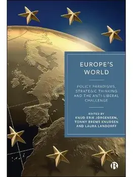 Europe’s World. Policy Paradigms, Strategic Thinking and the Anti-Liberal Challenge, Hardback/***