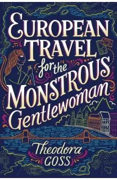 European Travel for the Monstrous Gentlewoman, Volume 2 - Theodora Goss