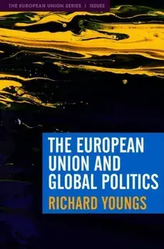 European Union and Global Politics, Paperback/Richard Youngs