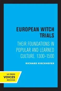 European Witch Trials. Their Foundations in Popular and Learned Culture, 1300-1500, Paperback/Richard Kieckhefer
